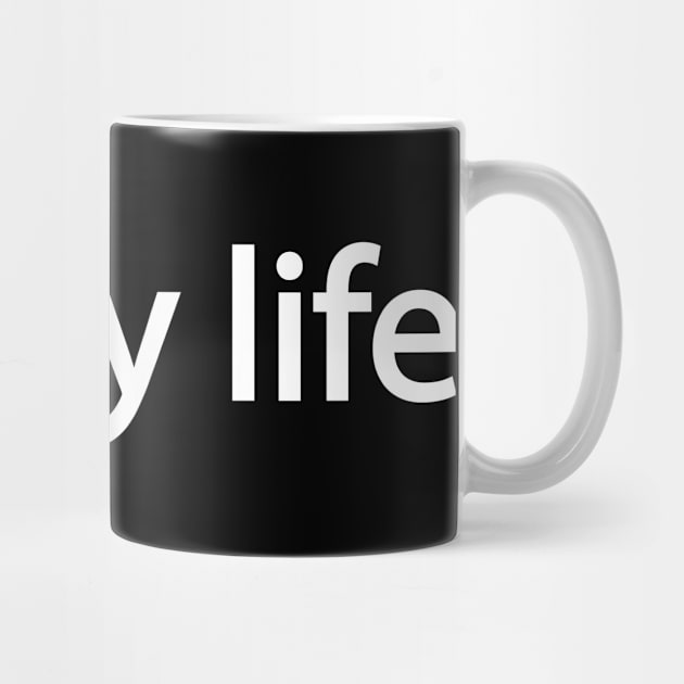 It's My Life Life by Print-Dinner